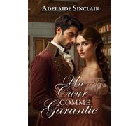 Un Cœur comme Garantie - Adelaide Sinclair - Adelaide Sinclair - ebook (ePub) - Livre