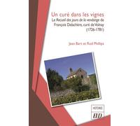 Un curé dans les vignes Le Recueil des jours de la vendange de François Delachère, curé de Volnay (1726-1781) - Jean Bart - Presses Universitaires De Dijon - broché - Essai