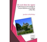 Un curé dans les vignes: Le Recueil des jours de la vendange de François Delachère, curé de Volnay (1726-1781)
