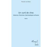 Un curé de choc Histoire d'hommes charismatiques africains - Récits - Pierrick Von Eriken - L'harmattan - broché - Livre