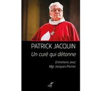 Un cure qui detonne Patrick Jacquin (Auteur), Dubost Michel (Préface), Jacques Perrier (Auteur)