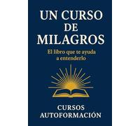 Un Curso de Milagros: El libro que te ayuda a entenderlo