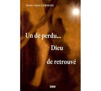 Un de perdu Dieu de retrouvé - Marie-Claire Germain - Dmm Dominique Martin Morin - broché - Essai