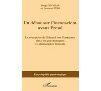 Un débat sur l'inconscient avant Freud La réception de Eduard von Hartmann chez les psychologues et philosophes français - Serge Nicolas - L'harmattan - broché - Essai