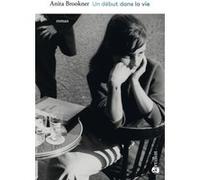 Un début dans la vie Anita Brookner (Auteur), Nicole Tisserand (Traduction), Lucien D'Azay (Traduction)