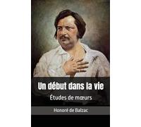 Un début dans la vie: Études de mœurs, Honoré de Balzac