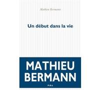 Un début dans la vie Mathieu Bermann (Auteur)