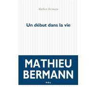 Un début dans la vie - Mathieu Bermann - P.o.l. - broché - Roman