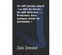 Un défi jamais relevé - Le défi du Coran - Un défi littéraire : « Produisez donc quelque chose de semblable »