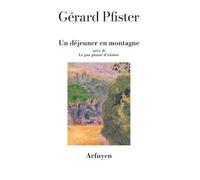 Un Déjeuner En Montagne - Suivi De Le Pur Plaisir D'exister