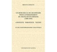 Un demi-siecle de grammaire pour l'enseignement du français en Espagne (1800-1850): Etude d'historiographie linguistique
