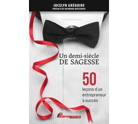 Un Demi-Siècle De Sagesse - 50 Leçons D'un Entrepreneur À Succès