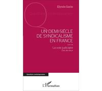 Un demi-siècle de syndicalisme en France Suivi de La voie judiciaire - État des lieux - La voie judiciaire - État des lieux - Elysée Sarin - L'harmattan - broché - Essai