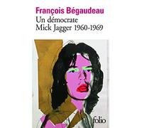 François Bégaudeau – Un Démocrate : Mick Jagger 1960-1969 – Poche
