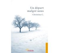 Un départ malgré nous - Christina C. - Jets D'encre - broché - Biographie