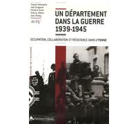 Un Département Dans La Guerre 1939-1945 - Occupation, Collaboration Et Résistance Dans L'yonne