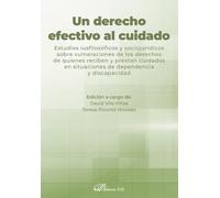 Un derecho efectivo al cuidado: Estudios iusfilosóficos y sociojurídicos sobre vulneraciones de los derechos de quienes reciben y prestan cuidados en situaciones de dependencia y discapacidad