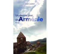Un dernier jour, en Arménie Roman - Robert Laurent - L'harmattan - broché - Roman