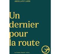 Un dernier pour la route Abdellatif Laâbi (Auteur)