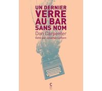 Un dernier verre au bar sans nom Don Carpenter (Auteur), Céline Leroy (Traduction)