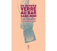 Un dernier verre au bar sans nom - édition collector Don Carpenter (Auteur), Céline Leroy (Traduction)