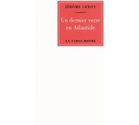Un dernier verre en Atlantide Jérôme Leroy (Auteur)