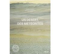 Un désert, des météorites - Carnets d'Atacama Matthieu Gounelle (Auteur), Alexandra Roussopoulos (Illustration), Julien Magre (Photographie)