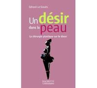 Un désir dans la peau La chirurgie plastique sur le divan - Gérard Le Gouès - Hachette Litterature - broché - Essai