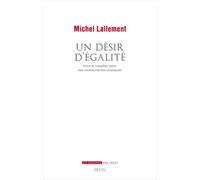 Un désir d'égalité Vivre et travailler dans des communautés utopiques - Michel Lallement - Seuil - broché - Essai