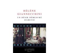 Un désir démesuré d'amitié - Hélène Giannecchini - Seuil - broché - Roman