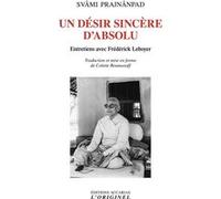 Un désir sincère d'absolu Svami Prajnanpad (Auteur), Colette Roumanoff (Traduction), Frédérick Leboyer (Auteur)
