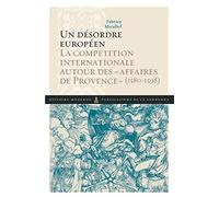 Un désordre européen: La compétition internationale autour des "affaires de Provence" (1580-1598)