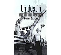 Un destin au fil du temps - Gaston Gautier - Le Lys Bleu - broché - Témoignage