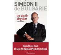 Un destin singulier Sébastien de Courtois (Auteur), Siméon II de Bulgarie (Auteur), Roi Siméon de Bulgarie (Auteur)