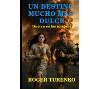 UN DESTINO MUCHO MÁS DULCE: Guerra En La Sombra