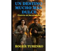 UN DESTINO MUCHO MÁS DULCE: Guerra En La Sombra