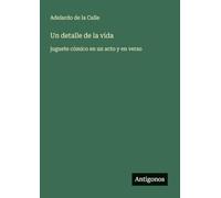 Un detalle de la vida: juguete cómico en un acto y en verso