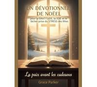 UN DÉVOTIONNEL DE NOËL pour la GRATITUDE, la JOIE et le lâcher-prise du STRESS des fêtes: La paix avant les cadeaux