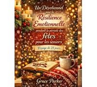 Un dévotionnel pour la résilience émotionnelle pendant la période des fêtes pour les seniors: Voyage de 21 jours