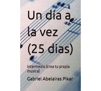 Un día a la vez (25 dias): Intermedio (crea tu propia musica)