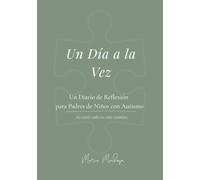 Un Día a la Vez: Un diario de reflexión para padres que crían a niños con autismo