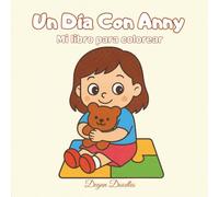 Un Día Con Anny - Mi libro para colorear: Un cuento inclusivo y divertido que transforma las rutinas diarias en actividades de colorear para niñas y ... y con necesidades especiales.