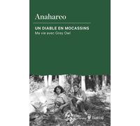 Un diable en mocassins Ma vie avec Grey Owl - Anahareo - Boreal Les Editions Du - broché - Essai