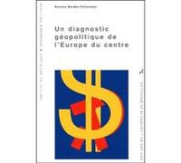Un diagnostic géopolitique de l'Europe du centre Nicolas Bardos-Féltoronyi (Auteur)