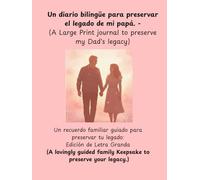 Un diario bilingüe para preservar el legado de mi papá. -(A Large Print journal to preserve my Dad's legacy): Un recuerdo familiar guiado para ... family Keepsake to preserve your legacy.)