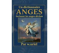 Un dictionnaire des anges incluant les anges déchus (illustré en couleur): The dictionary of angels