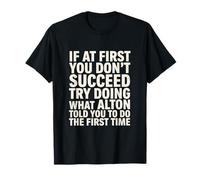 Un Dicton Amusant : « Si Vous réussissez d'abord, essayez de Faire ce Que Vous Faites », Alton T-Shirt