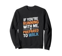 Un Dicton drôle de Course à Pied : « Si tu Cours avec Moi, sois prêt à Courir » Sweatshirt