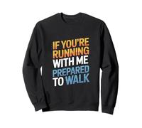Un Dicton drôle de Course à Pied : « Si tu Cours avec Moi, sois prêt à Courir » Sweatshirt