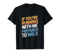 Un Dicton drôle de Course à Pied : « Si tu Cours avec Moi, sois prêt à Courir » T-Shirt